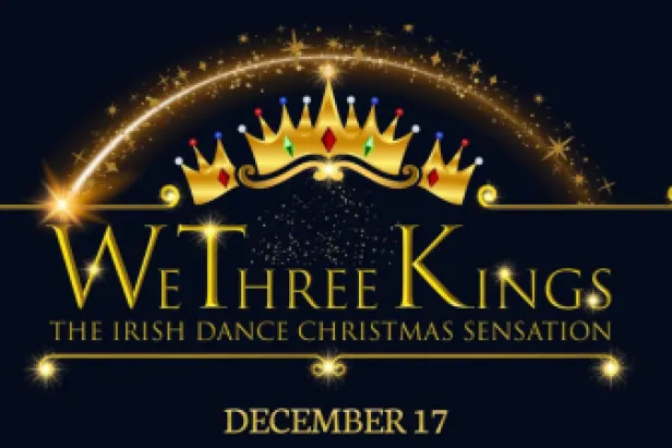 We Three Kings, The Irish Dance Christmas Sensation
