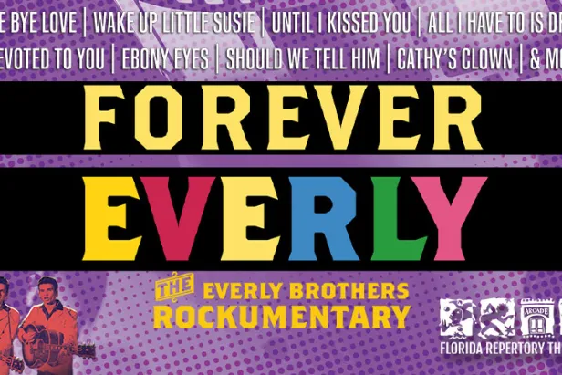 Florida Repertory Theater FOREVER EVERLY: The Everly Brothers Rockumentary
